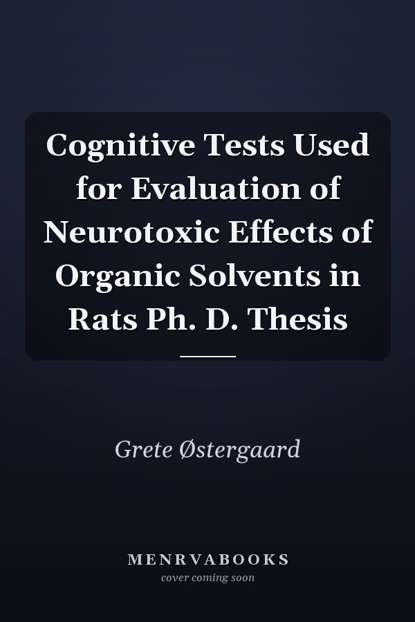 Cognitive Tests Used for Evaluation of Neurotoxic Effects of Organic Solvents in Rats Ph. D. Thesis