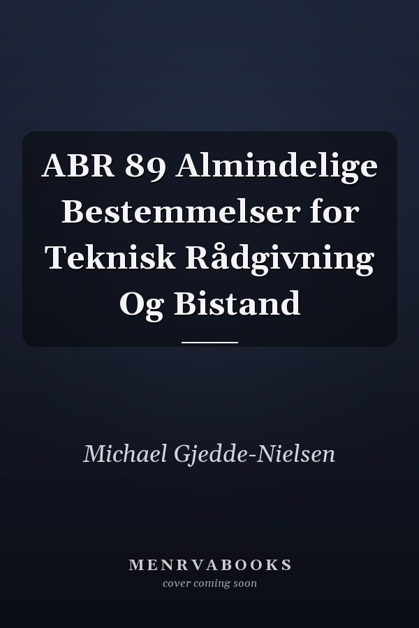 ABR 89 Almindelige Bestemmelser for Teknisk Rådgivning Og Bistand