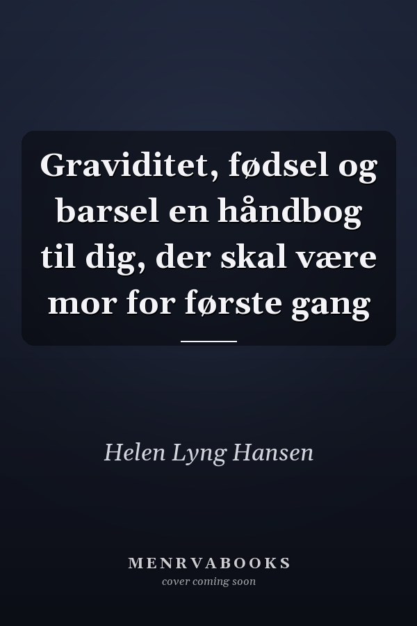 Graviditet, fødsel og barsel en håndbog til dig, der skal være mor for første gang