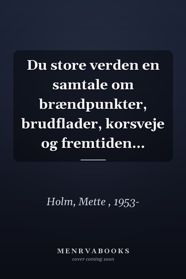 Du store verden en samtale om brændpunkter, brudflader, korsveje og fremtiden...