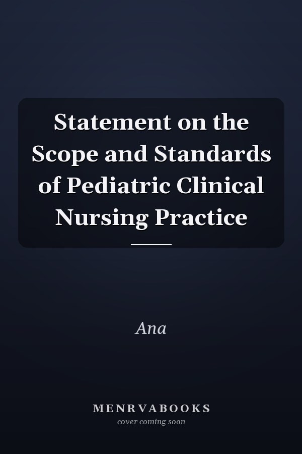 Statement on the Scope and Standards of Pediatric Clinical Nursing Practice