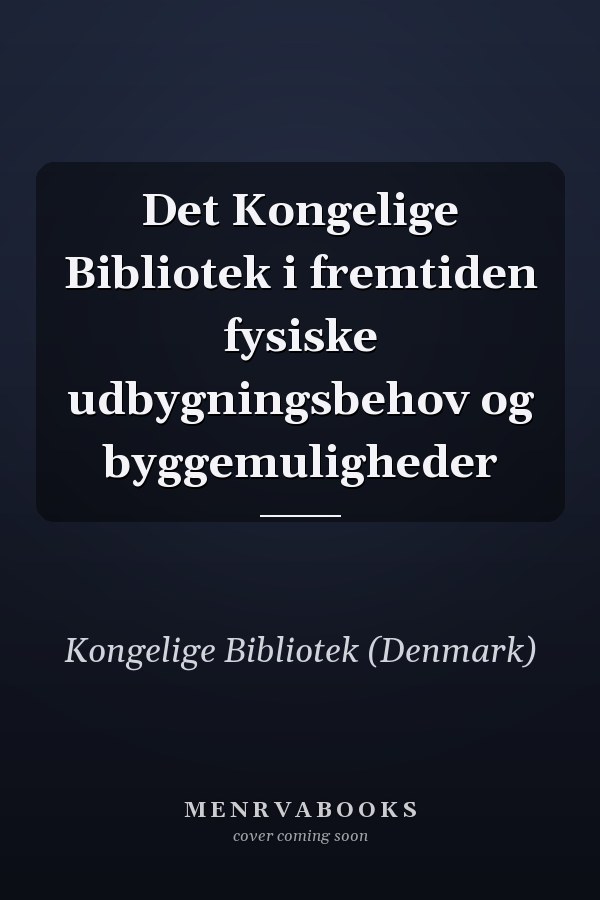 Det Kongelige Bibliotek i fremtiden fysiske udbygningsbehov og byggemuligheder
