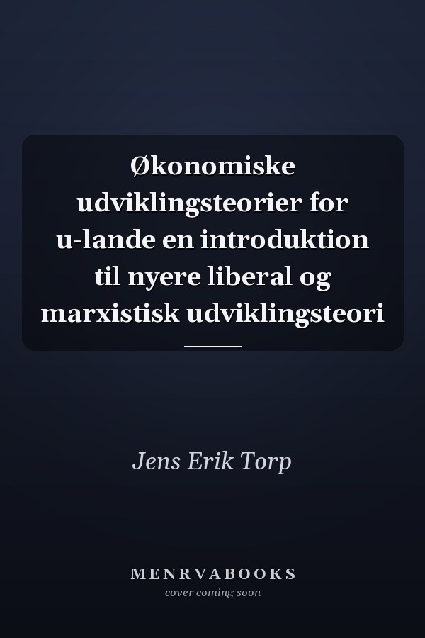 Økonomiske udviklingsteorier for u-lande en introduktion til nyere liberal og marxistisk udviklingsteori