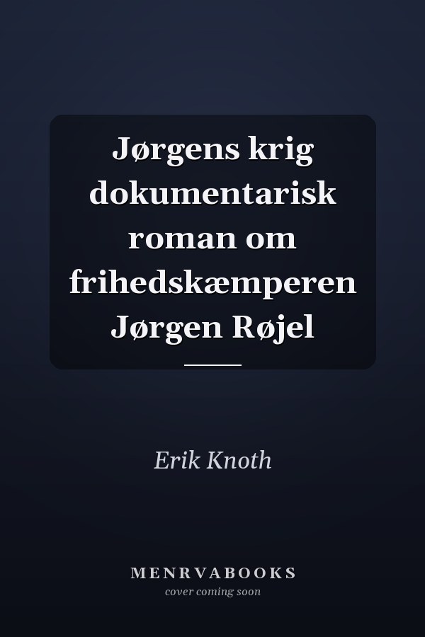 Jørgens krig dokumentarisk roman om frihedskæmperen Jørgen Røjel