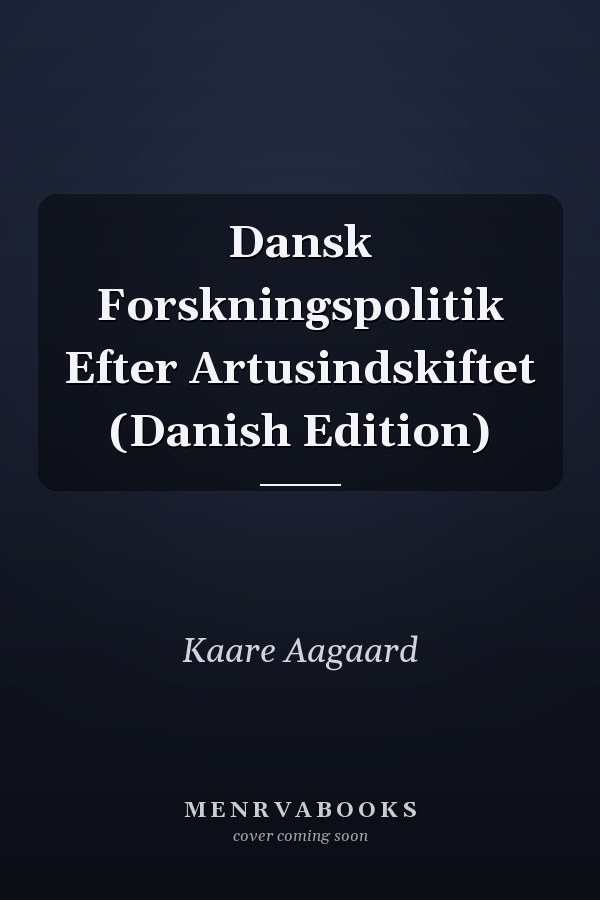 Dansk Forskningspolitik Efter Artusindskiftet (Danish Edition)
