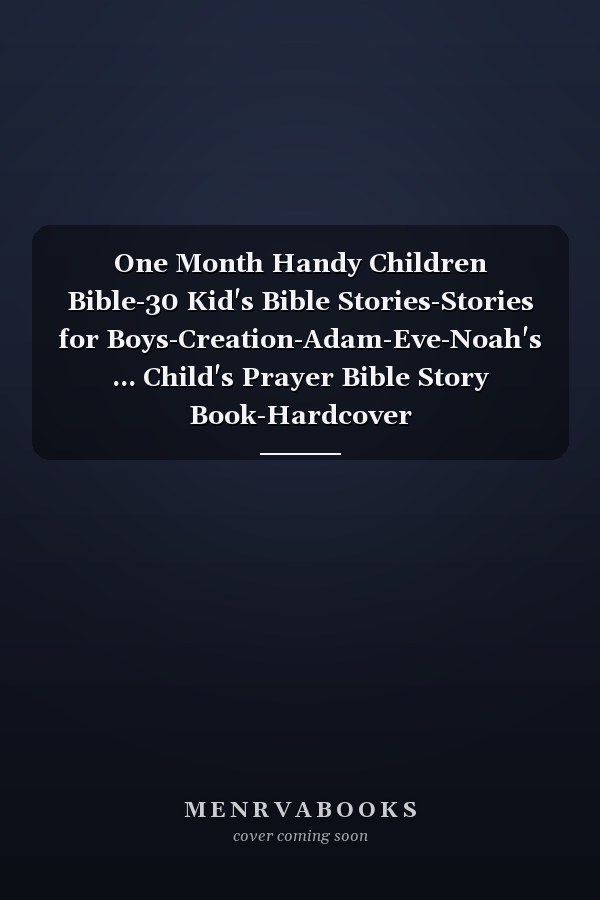 One Month Handy Children Bible-30 Kid's Bible Stories-Stories for Boys-Creation-Adam-Eve-Noah's ... Child's Prayer Bible Story Book-Hardcover