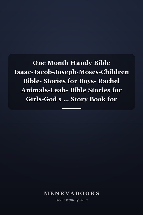 One Month Handy Bible Isaac-Jacob-Joseph-Moses-Children Bible- Stories for Boys- Rachel Animals-Leah- Bible Stories for Girls-God s ... Story Book for Children-Padded Hardcover