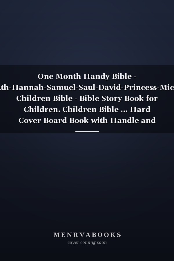 One Month Handy Bible - Samson-Ruth-Hannah-Samuel-Saul-David-Princess-Michal-Goliath Children Bible - Bible Story Book for Children. Children Bible ... Hard Cover Board Book with Handle and Lock