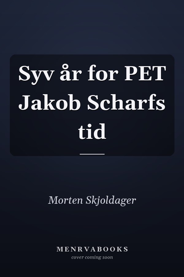 Syv år for PET Jakob Scharfs tid