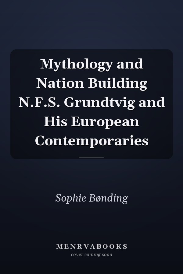 Mythology and Nation Building N.F.S. Grundtvig and His European Contemporaries