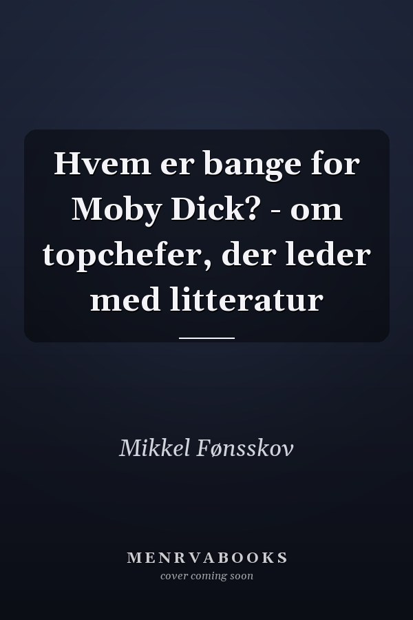 Hvem er bange for Moby Dick? - om topchefer, der leder med litteratur