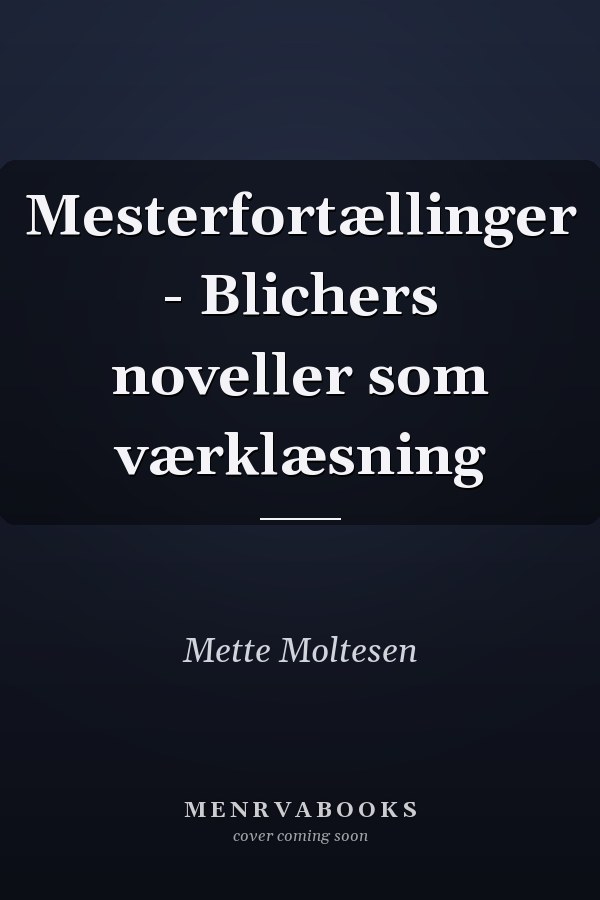 Mesterfortællinger - Blichers noveller som værklæsning