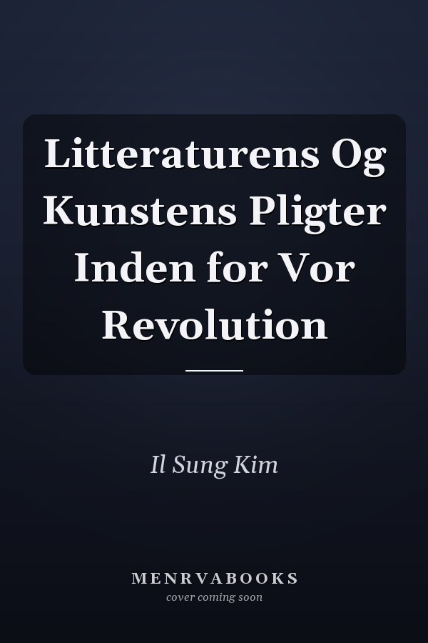 Litteraturens Og Kunstens Pligter Inden for Vor Revolution