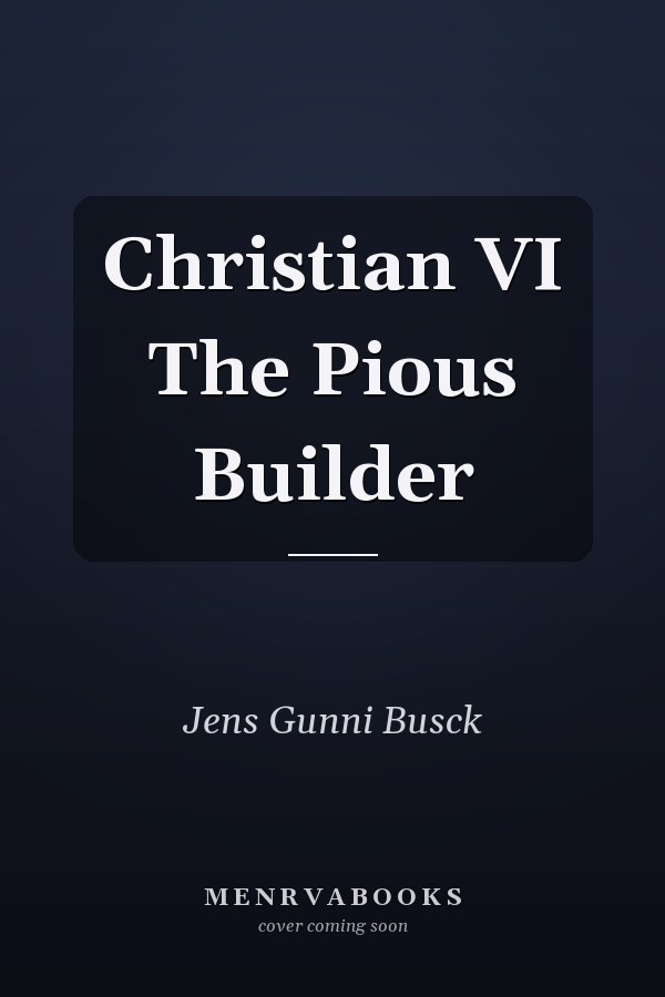 Christian VI The Pious Builder