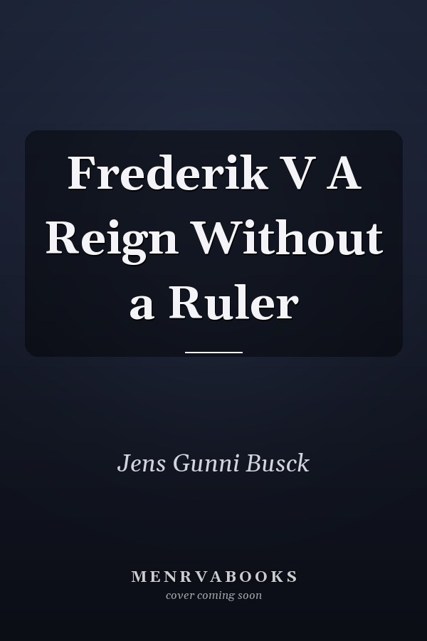 Frederik V A Reign Without a Ruler
