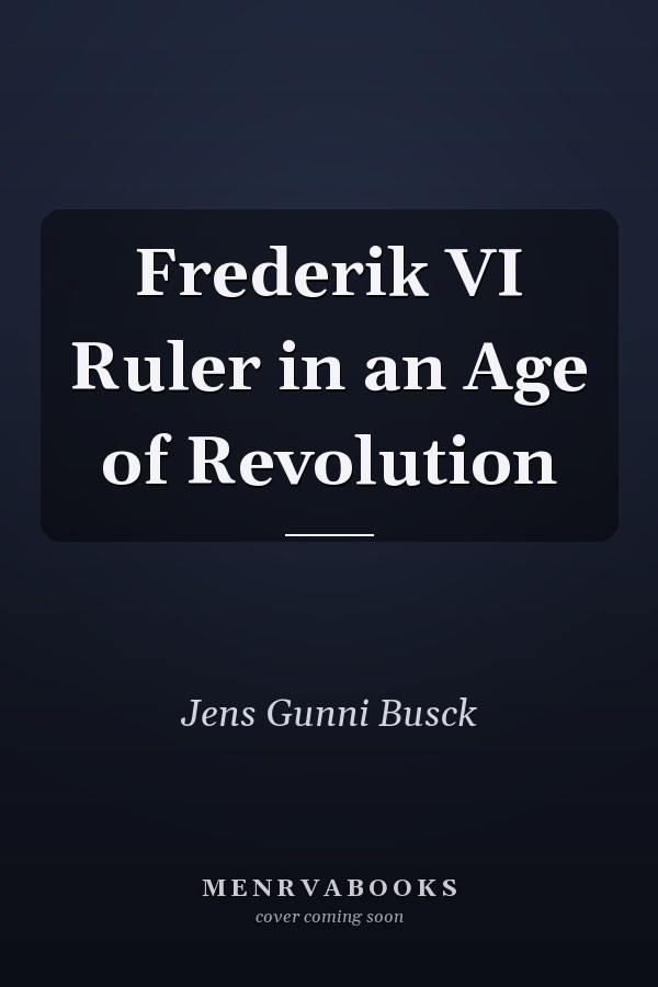Frederik VI Ruler in an Age of Revolution
