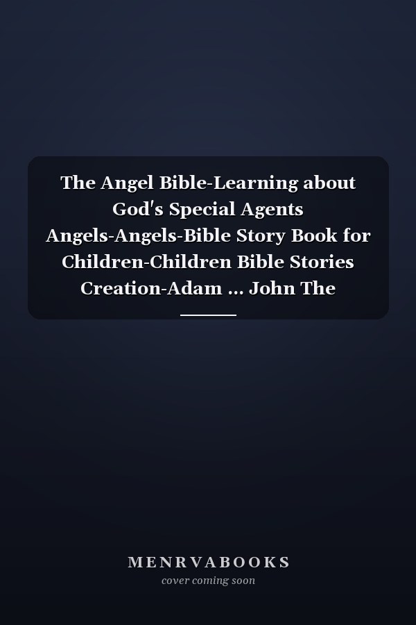The Angel Bible-Learning about God's Special Agents Angels-Angels-Bible Story Book for Children-Children Bible Stories Creation-Adam ... John The Baptist-Gabriel- Mary-Hard Cover
