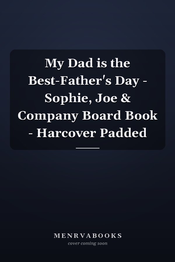 My Dad is the Best-Father's Day - Sophie, Joe & Company Board Book - Harcover Padded