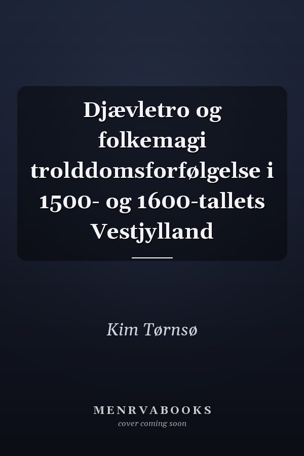 Djævletro og folkemagi trolddomsforfølgelse i 1500- og 1600-tallets Vestjylland