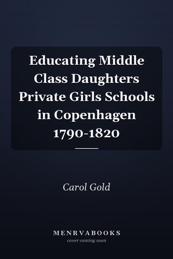 Educating Middle Class Daughters Private Girls Schools in Copenhagen 1790-1820