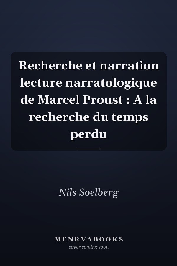 Recherche et narration lecture narratologique de Marcel Proust : A la recherche du temps perdu