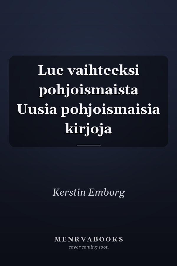Lue vaihteeksi pohjoismaista Uusia pohjoismaisia kirjoja