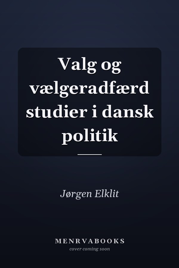 Valg og vælgeradfærd studier i dansk politik