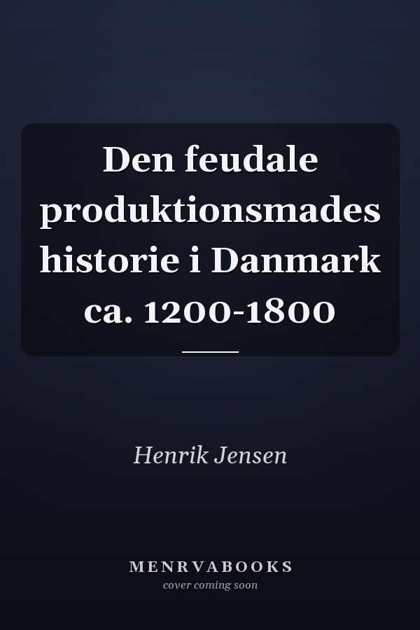 Den feudale produktionsmades historie i Danmark ca. 1200-1800