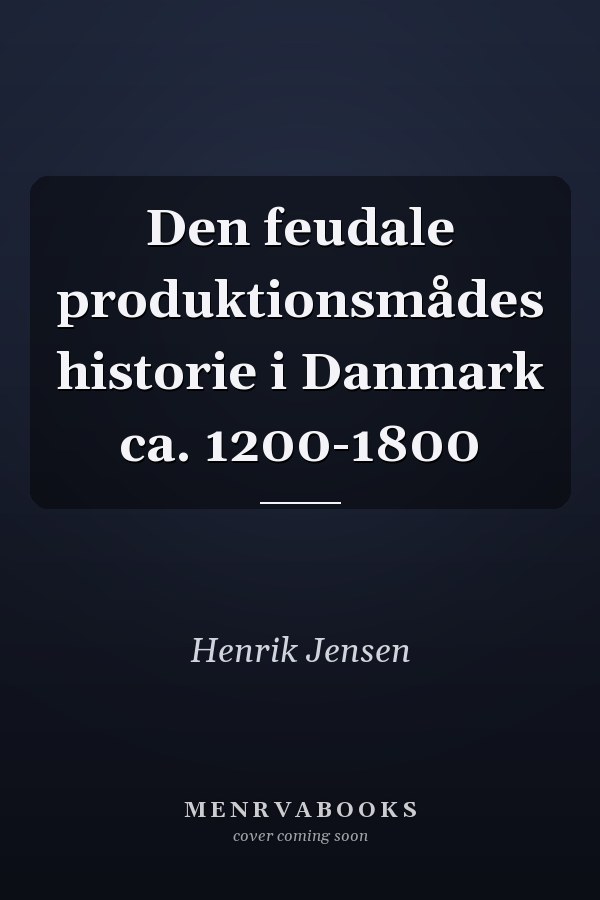 Den feudale produktionsmådes historie i Danmark ca. 1200-1800
