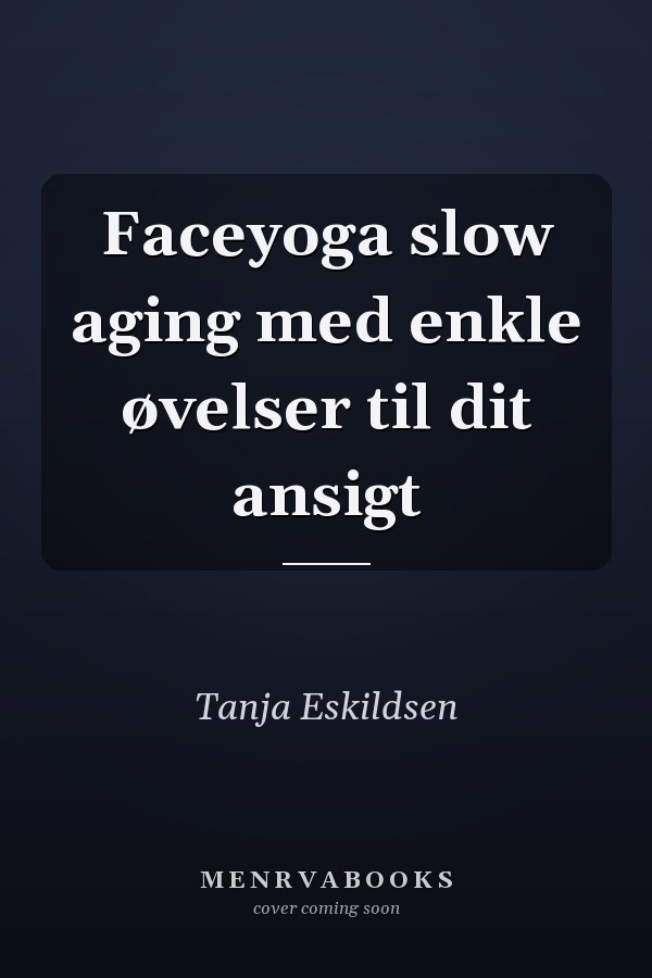 Faceyoga slow aging med enkle øvelser til dit ansigt