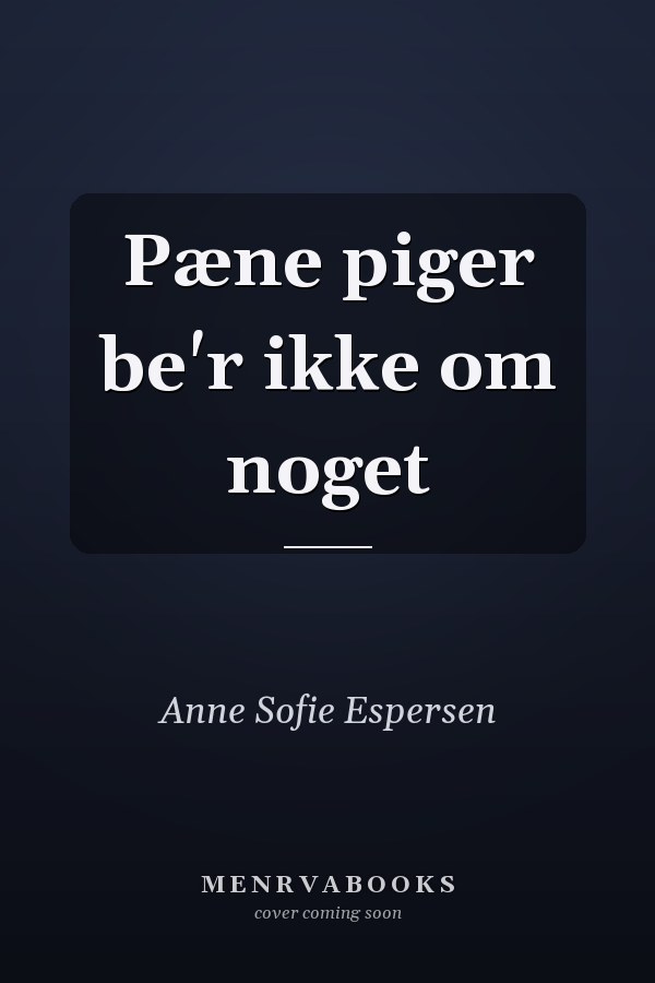 Pæne piger be'r ikke om noget