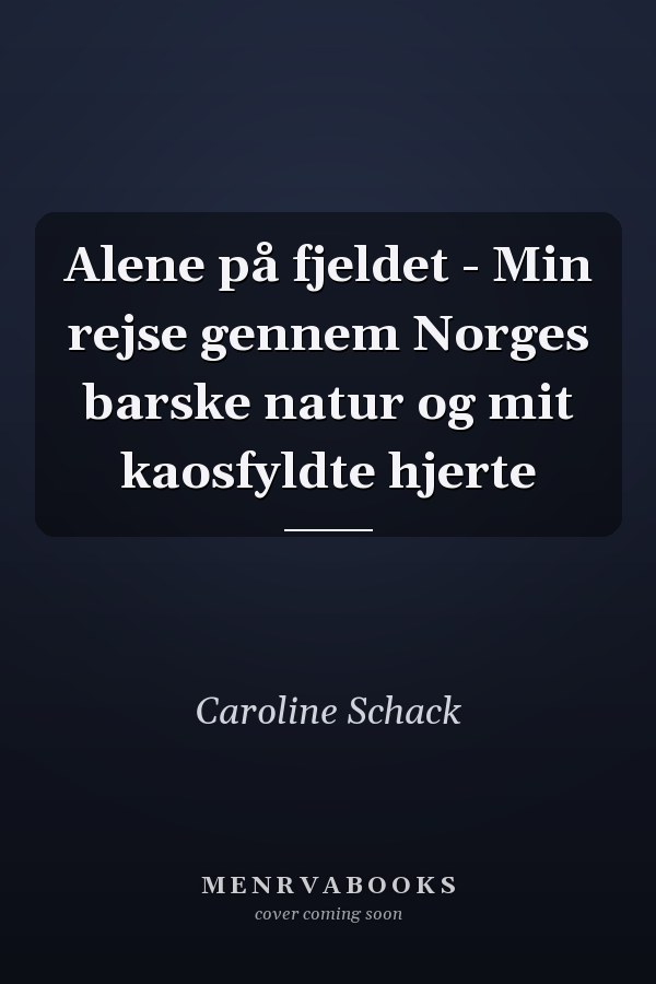Alene på fjeldet - Min rejse gennem Norges barske natur og mit kaosfyldte hjerte