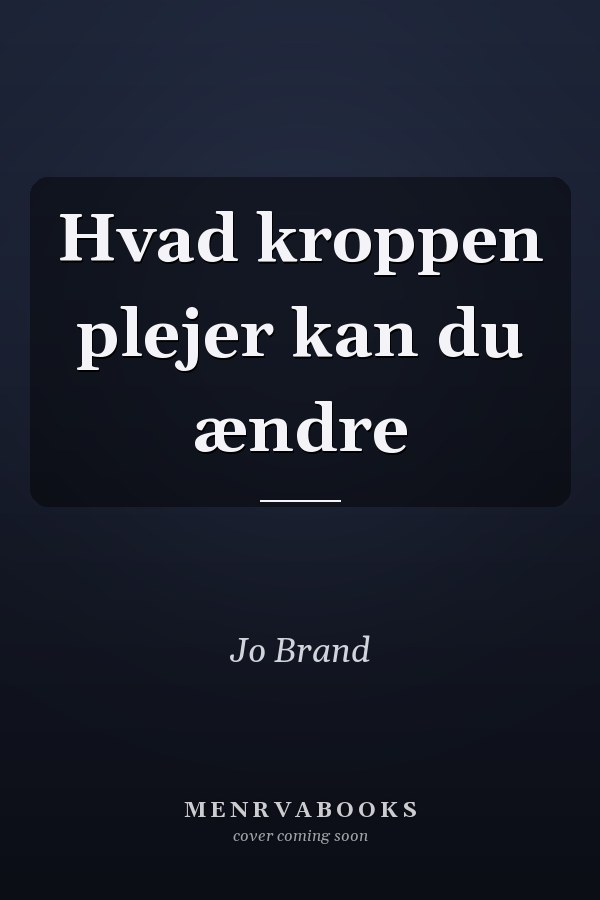 Hvad kroppen plejer kan du ændre