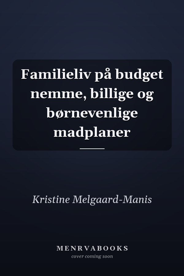 Familieliv på budget nemme, billige og børnevenlige madplaner