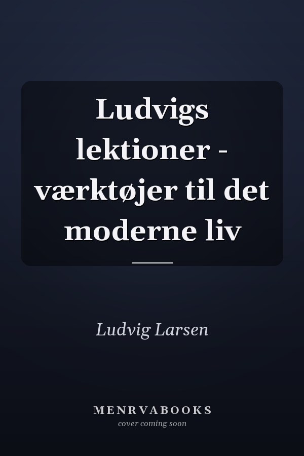 Ludvigs lektioner - værktøjer til det moderne liv