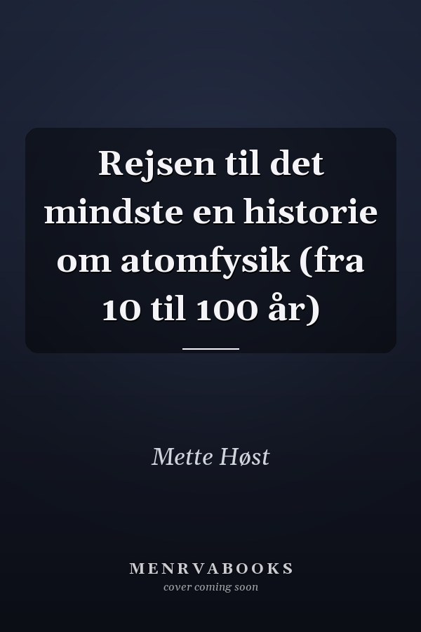 Rejsen til det mindste en historie om atomfysik (fra 10 til 100 år)