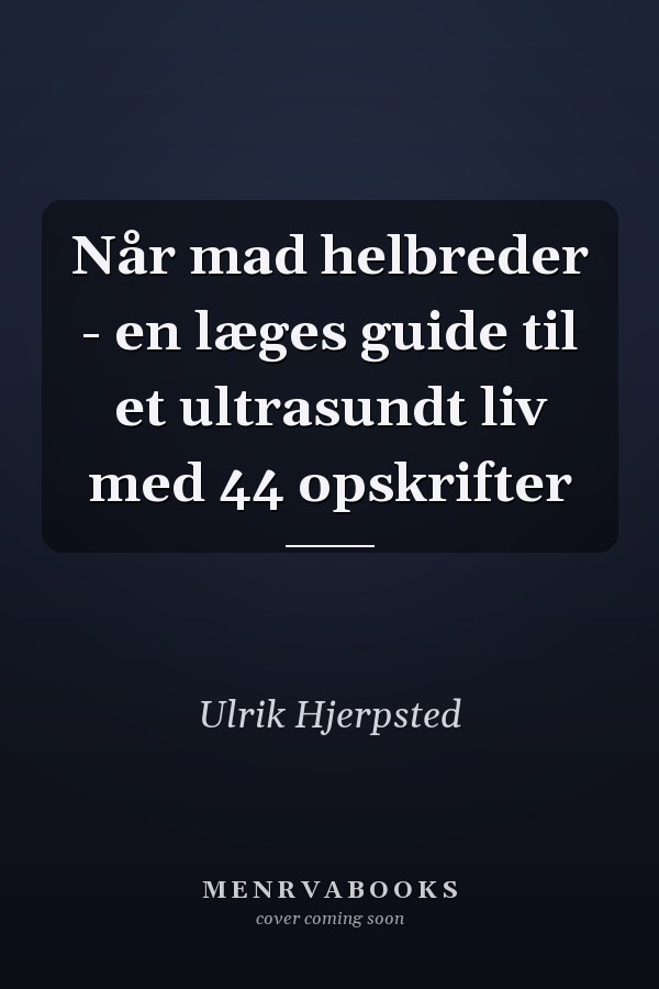 Når mad helbreder - en læges guide til et ultrasundt liv med 44 opskrifter