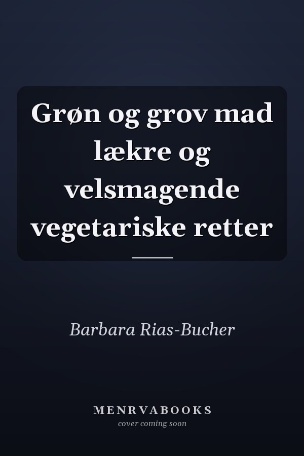 Grøn og grov mad lækre og velsmagende vegetariske retter