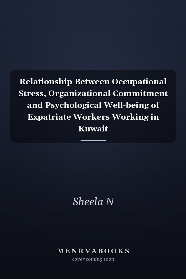 Relationship Between Occupational Stress, Organizational Commitment and Psychological Well-being of Expatriate Workers Working in Kuwait