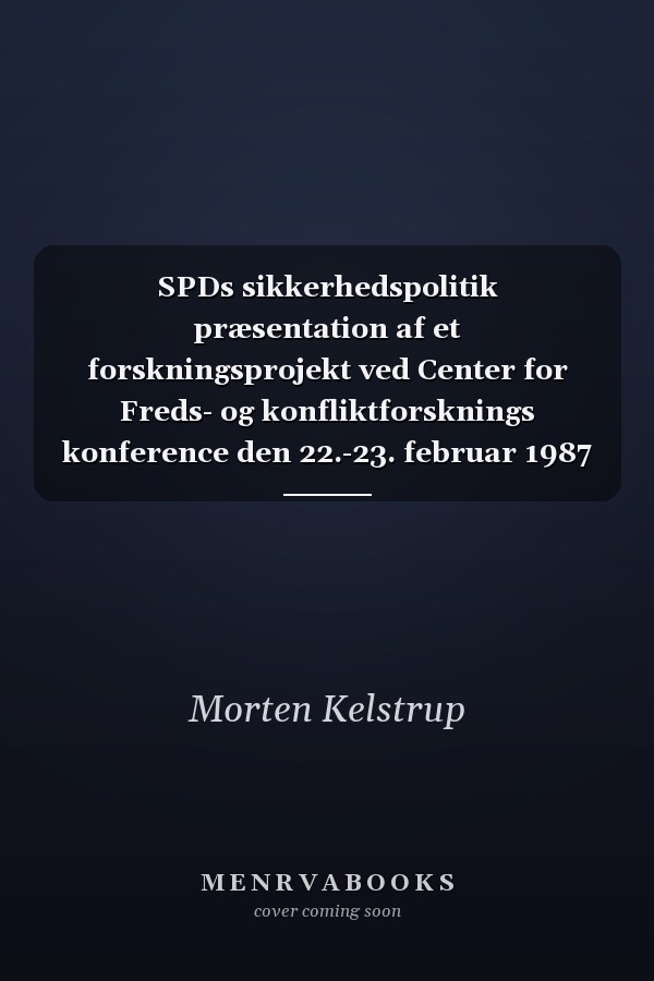 SPDs sikkerhedspolitik præsentation af et forskningsprojekt ved Center for Freds- og konfliktforsknings konference den 22.-23. februar 1987