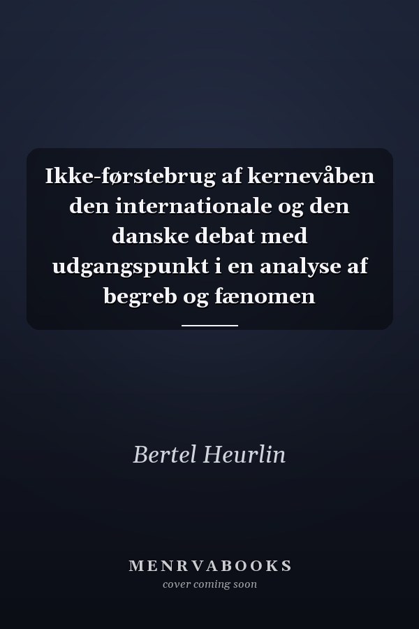 Ikke-førstebrug af kernevåben den internationale og den danske debat med udgangspunkt i en analyse af begreb og fænomen
