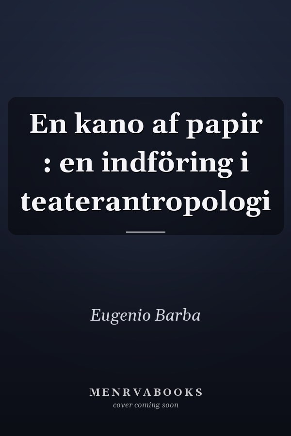 En kano af papir : en indföring i teaterantropologi