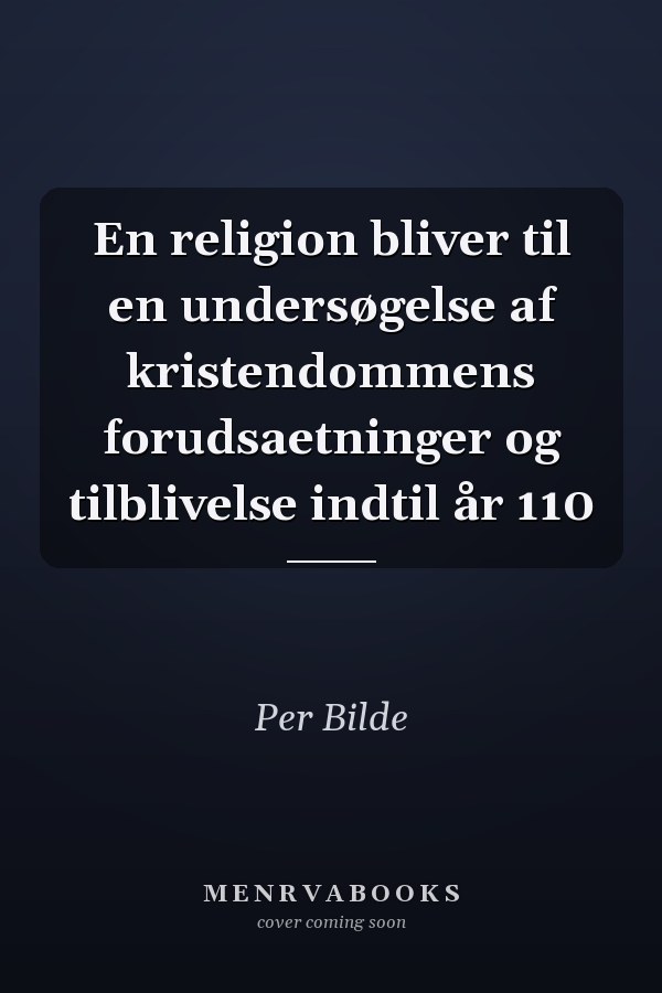 En religion bliver til en undersøgelse af kristendommens forudsaetninger og tilblivelse indtil år 110