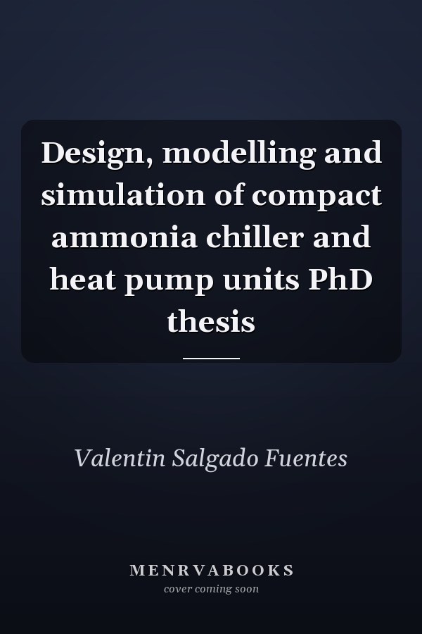Design, modelling and simulation of compact ammonia chiller and heat pump units PhD thesis