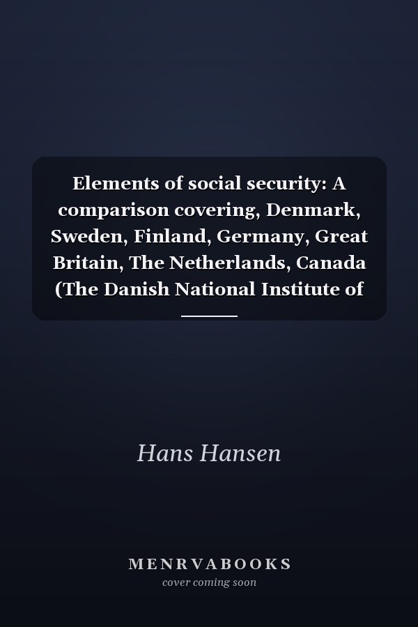 Elements of social security: A comparison covering, Denmark, Sweden, Finland, Germany, Great Britain, The Netherlands, Canada (The Danish National Institute of Social Research)