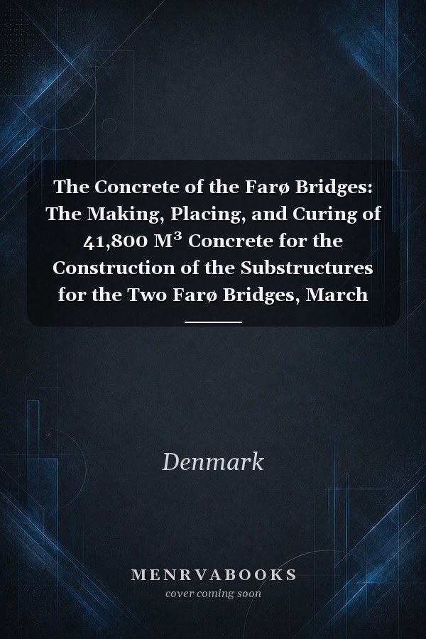 The Concrete of the Farø Bridges: The Making, Placing, and Curing of 41,800 M³ Concrete for the Construction of the Substructures for the Two Farø Bridges, March 1981 to June 1984