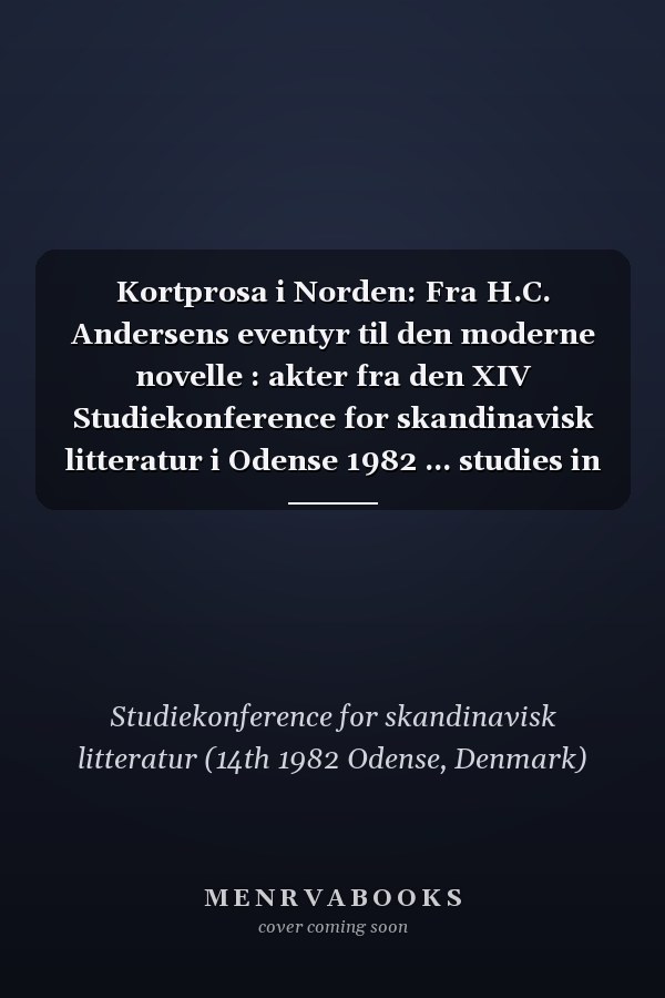 Kortprosa i Norden: Fra H.C. Andersens eventyr til den moderne novelle : akter fra den XIV Studiekonference for skandinavisk litteratur i Odense 1982 ... studies in literature) (Danish Edition)