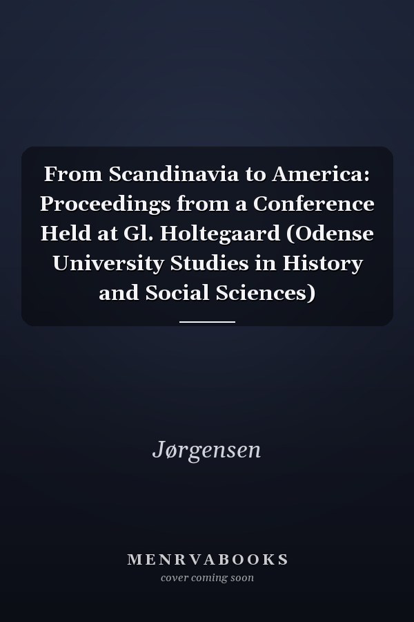 From Scandinavia to America: Proceedings from a Conference Held at Gl. Holtegaard (Odense University Studies in History and Social Sciences)