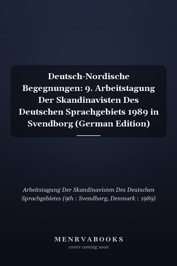 Deutsch-Nordische Begegnungen: 9. Arbeitstagung Der Skandinavisten Des Deutschen Sprachgebiets 1989 in Svendborg (German Edition)