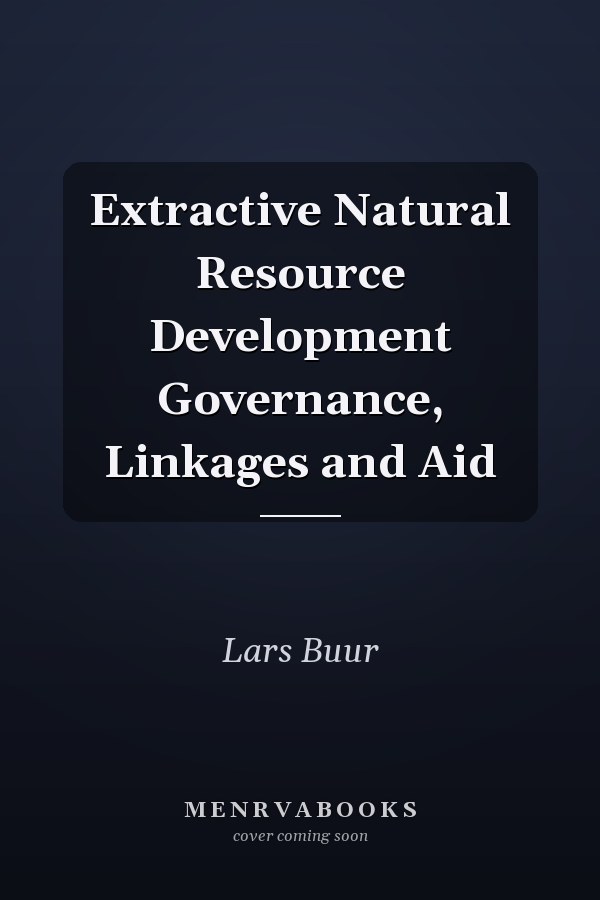 Extractive Natural Resource Development Governance, Linkages and Aid